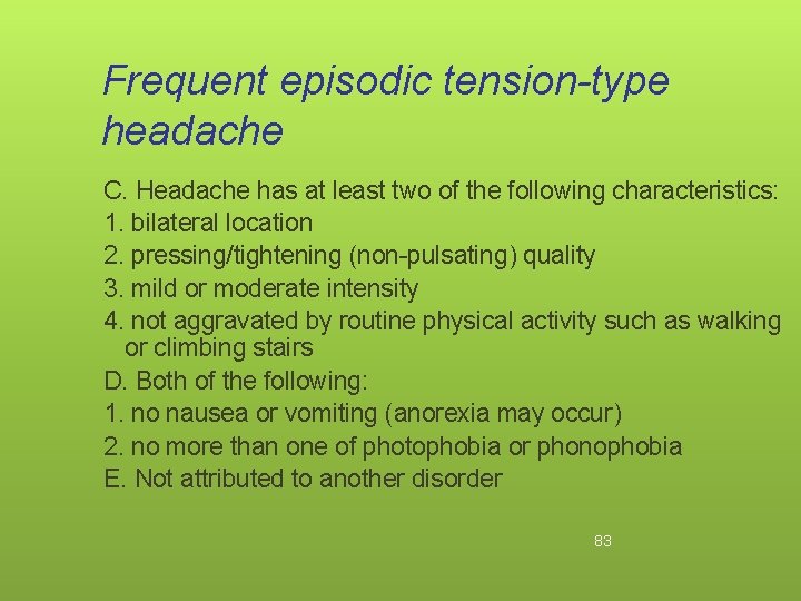 Frequent episodic tension-type headache C. Headache has at least two of the following characteristics: