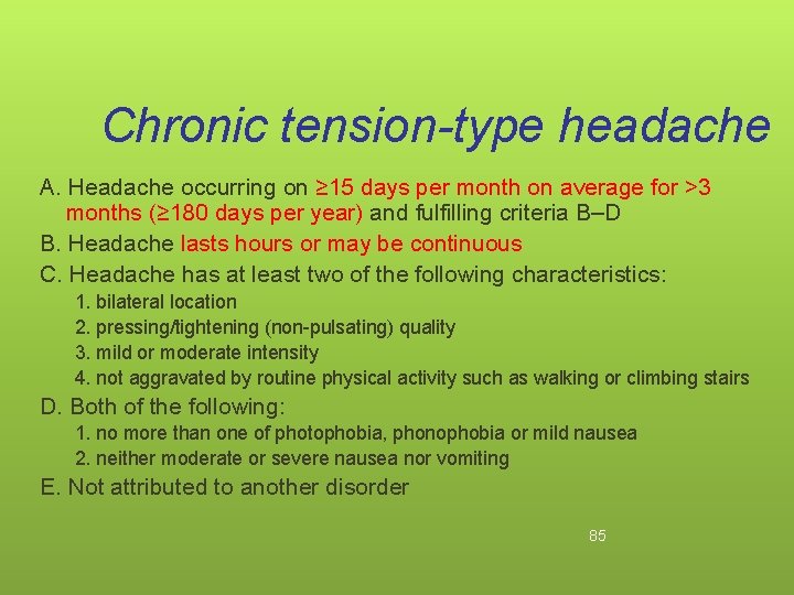 Chronic tension-type headache A. Headache occurring on ≥ 15 days per month on average
