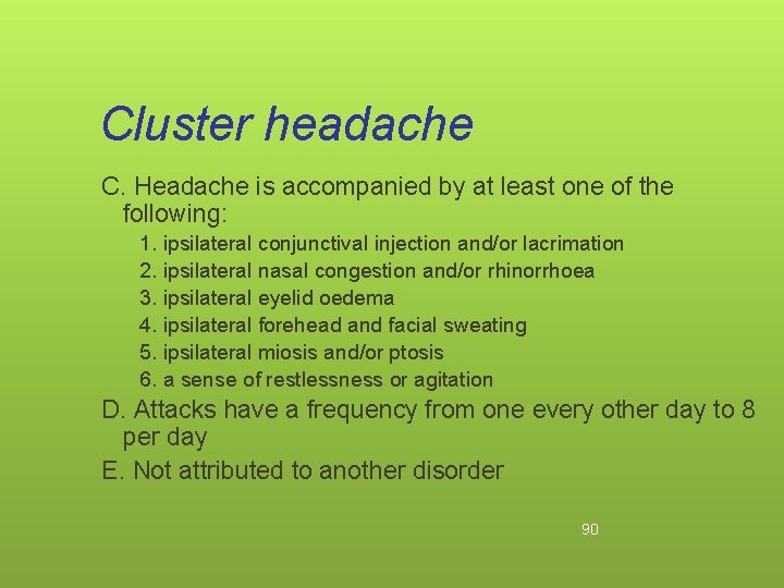 Cluster headache C. Headache is accompanied by at least one of the following: 1.