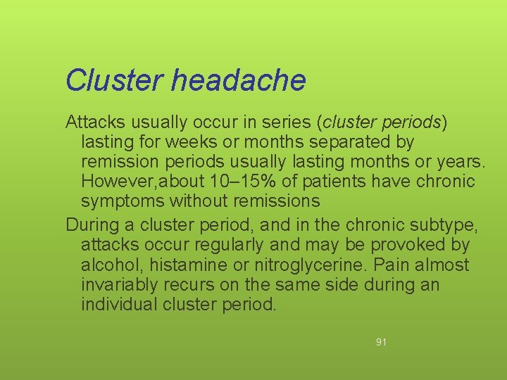 Cluster headache Attacks usually occur in series (cluster periods) lasting for weeks or months