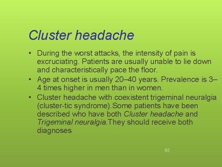 Cluster headache • During the worst attacks, the intensity of pain is excruciating. Patients