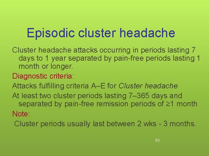 Episodic cluster headache Cluster headache attacks occurring in periods lasting 7 days to 1