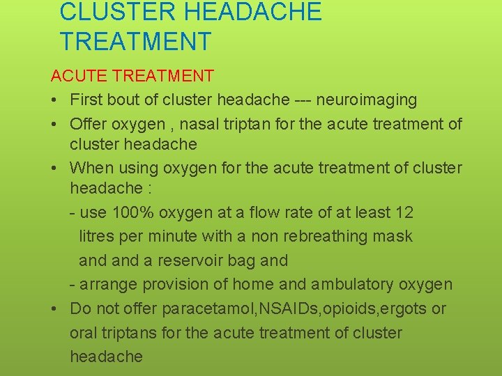 CLUSTER HEADACHE TREATMENT ACUTE TREATMENT • First bout of cluster headache --- neuroimaging •