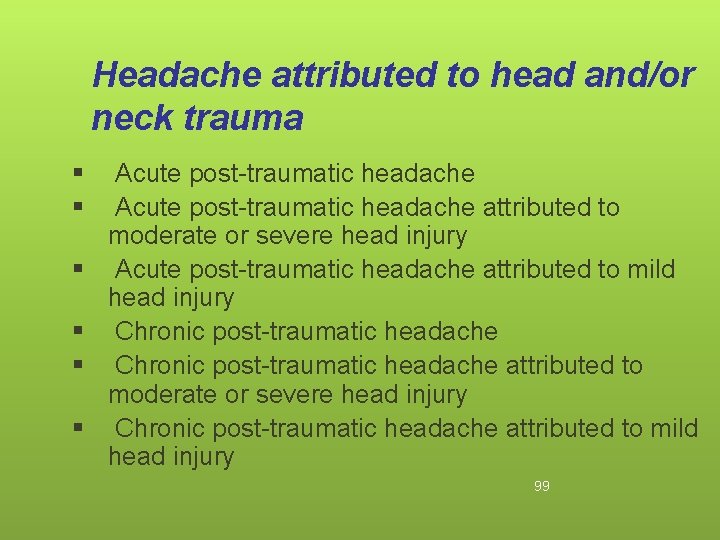 Headache attributed to head and/or neck trauma § § § Acute post-traumatic headache attributed