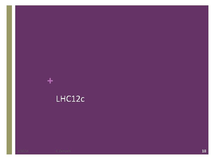 + LHC 12 c 8/10/16 C. Zampolli 18 
