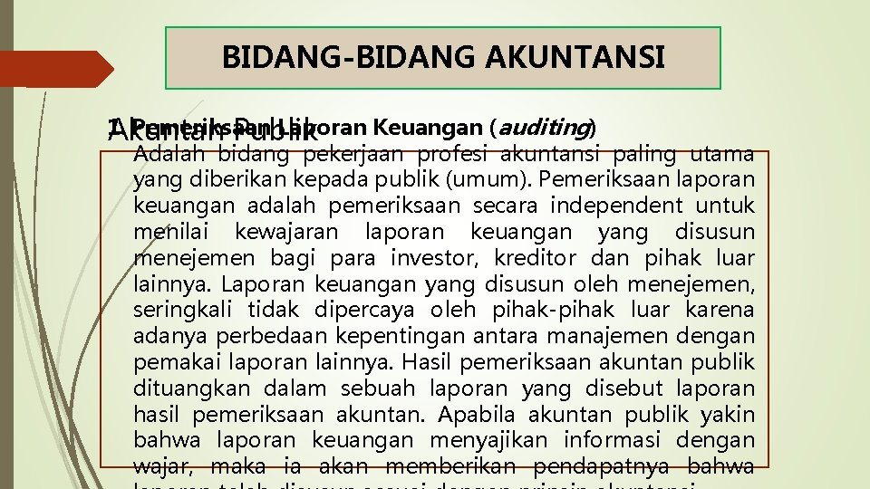 BIDANG-BIDANG AKUNTANSI 1. Pemeriksaan Laporan Keuangan (auditing) Akuntan Publik Adalah bidang pekerjaan profesi akuntansi