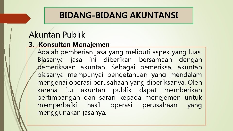 BIDANG-BIDANG AKUNTANSI Akuntan Publik 3. Konsultan Manajemen Adalah pemberian jasa yang meliputi aspek yang