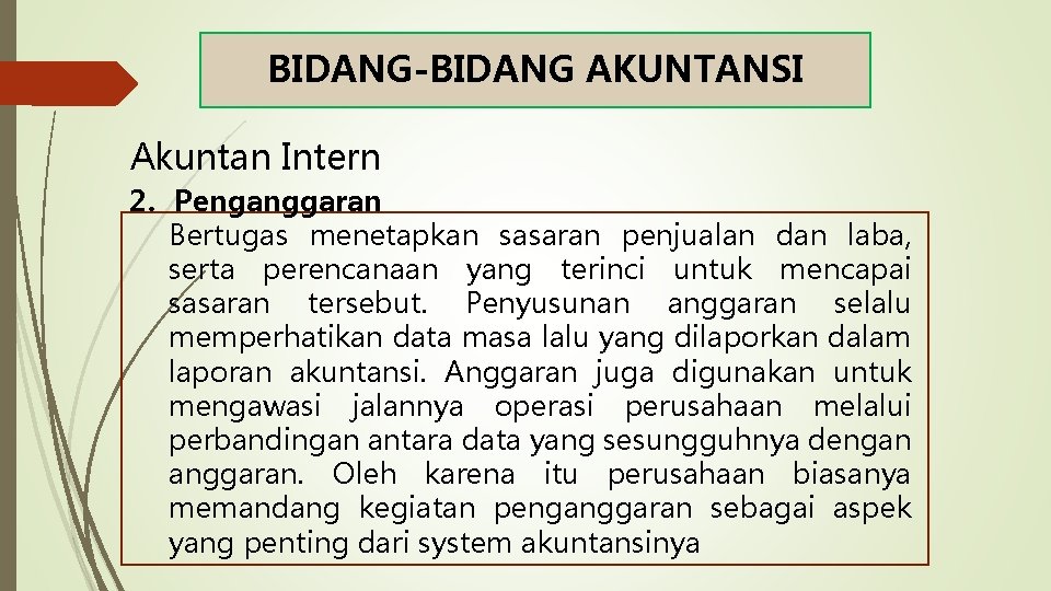 BIDANG-BIDANG AKUNTANSI Akuntan Intern 2. Penganggaran Bertugas menetapkan sasaran penjualan dan laba, serta perencanaan BIDANG-BIDANG AKUNTANSI Akuntan Intern 2. Penganggaran Bertugas menetapkan sasaran penjualan dan laba, serta perencanaan