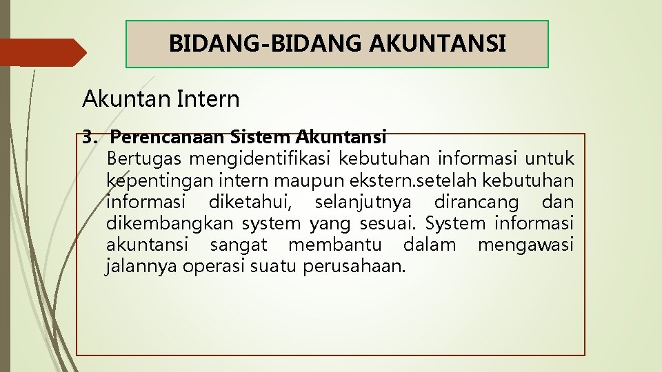 BIDANG-BIDANG AKUNTANSI Akuntan Intern 3. Perencanaan Sistem Akuntansi Bertugas mengidentifikasi kebutuhan informasi untuk kepentingan