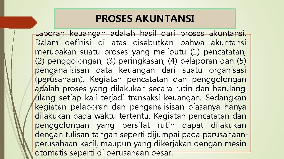 PROSES AKUNTANSI Laporan keuangan adalah hasil dari proses akuntansi. Dalam definisi di atas disebutkan