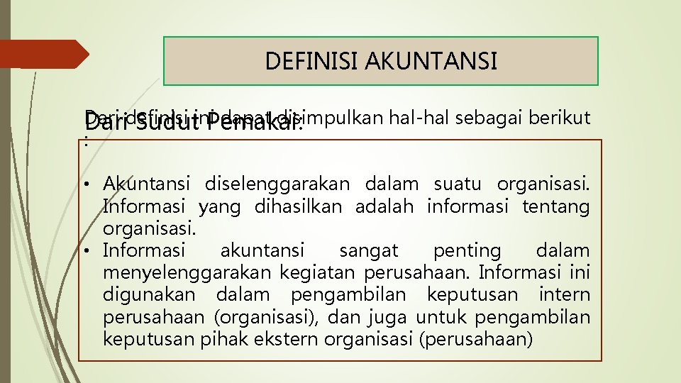 DEFINISI AKUNTANSI Dari definisi ini dapat disimpulkan hal-hal sebagai berikut Dari Sudut Pemakai: :