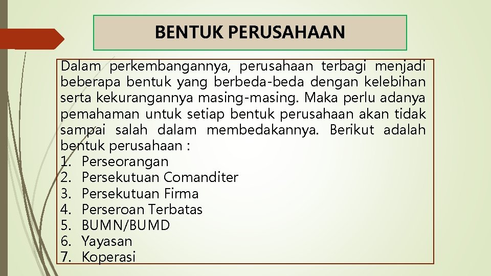 BENTUK PERUSAHAAN Dalam perkembangannya, perusahaan terbagi menjadi beberapa bentuk yang berbeda-beda dengan kelebihan serta