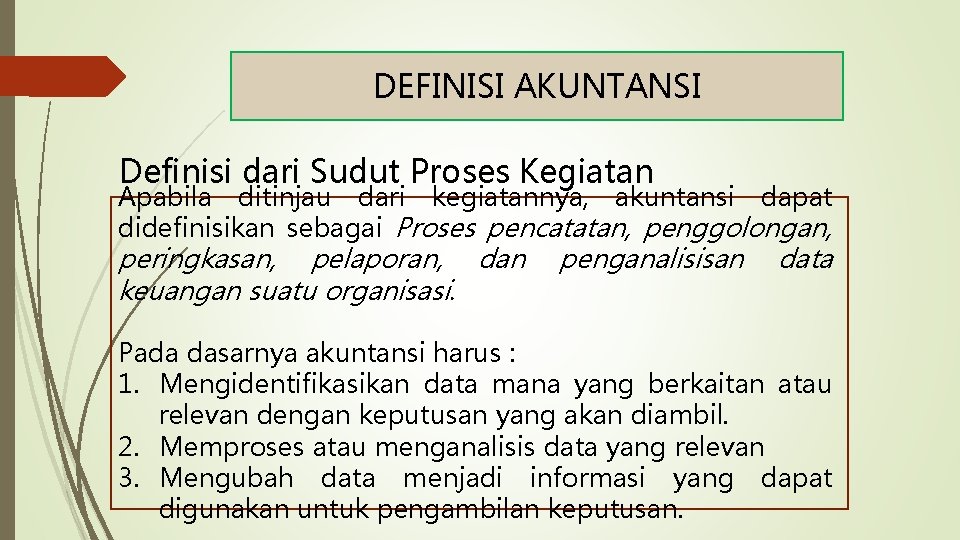 DEFINISI AKUNTANSI Definisi dari Sudut Proses Kegiatan Apabila ditinjau dari kegiatannya, akuntansi dapat didefinisikan