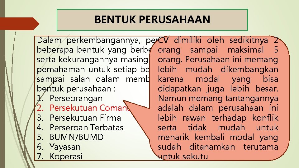 BENTUK PERUSAHAAN Dalam perkembangannya, perusahaan terbagi CV dimiliki oleh menjadi sedikitnya 2 beberapa bentuk