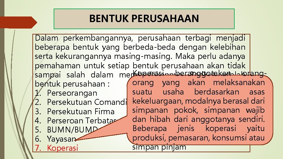 BENTUK PERUSAHAAN Dalam perkembangannya, perusahaan terbagi menjadi beberapa bentuk yang berbeda-beda dengan kelebihan serta