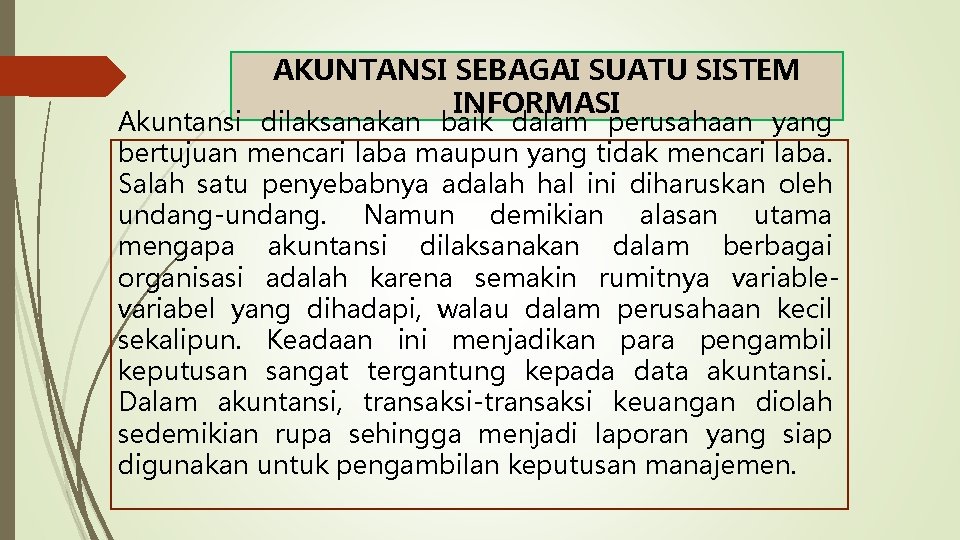 AKUNTANSI SEBAGAI SUATU SISTEM INFORMASI Akuntansi dilaksanakan baik dalam perusahaan yang bertujuan mencari laba