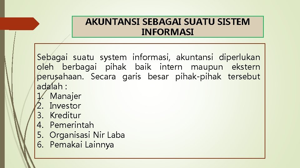 AKUNTANSI SEBAGAI SUATU SISTEM INFORMASI Sebagai suatu system informasi, akuntansi diperlukan oleh berbagai pihak