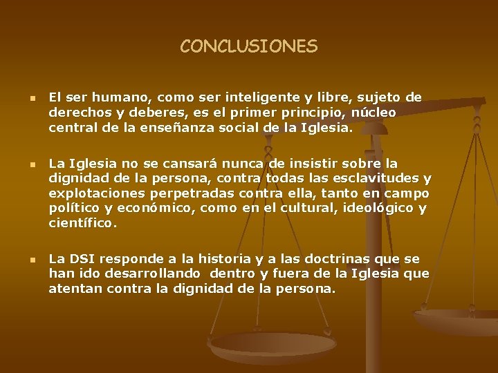 CONCLUSIONES n n n El ser humano, como ser inteligente y libre, sujeto de