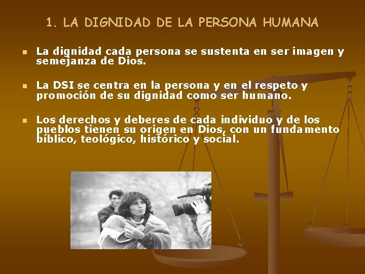 1. LA DIGNIDAD DE LA PERSONA HUMANA n La dignidad cada persona se sustenta