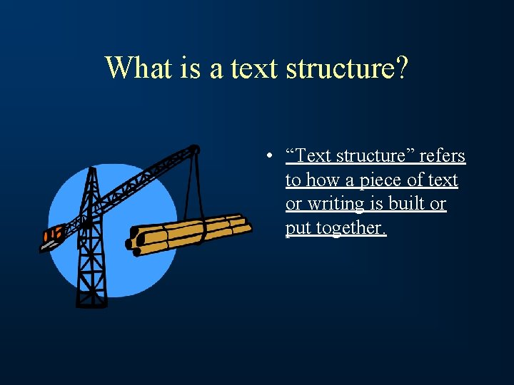 What is a text structure? • “Text structure” refers to how a piece of