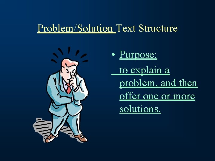 Problem/Solution Text Structure • Purpose: to explain a problem, and then offer one or