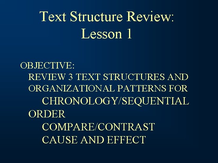 Text Structure Review: Lesson 1 OBJECTIVE: REVIEW 3 TEXT STRUCTURES AND ORGANIZATIONAL PATTERNS FOR