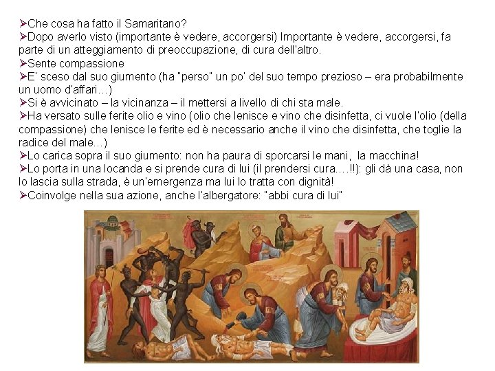 ØChe cosa ha fatto il Samaritano? ØDopo averlo visto (importante è vedere, accorgersi) Importante ØChe cosa ha fatto il Samaritano? ØDopo averlo visto (importante è vedere, accorgersi) Importante