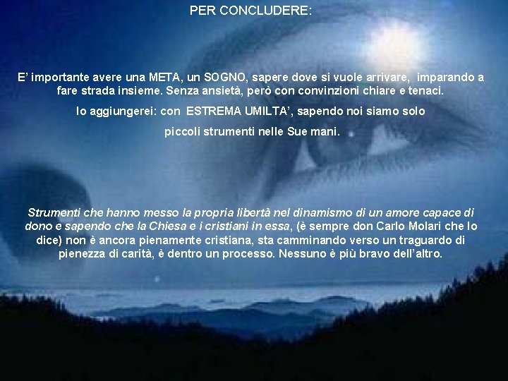 PER CONCLUDERE: E’ importante avere una META, un SOGNO, sapere dove si vuole arrivare, PER CONCLUDERE: E’ importante avere una META, un SOGNO, sapere dove si vuole arrivare,