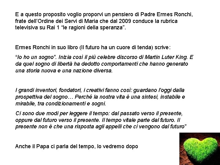E a questo proposito voglio proporvi un pensiero di Padre Ermes Ronchi, frate dell’Ordine E a questo proposito voglio proporvi un pensiero di Padre Ermes Ronchi, frate dell’Ordine