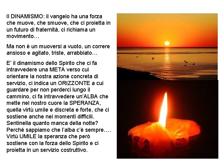 Il DINAMISMO: il vangelo ha una forza che muove, che smuove, che ci proietta Il DINAMISMO: il vangelo ha una forza che muove, che smuove, che ci proietta