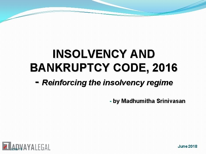 INSOLVENCY AND BANKRUPTCY CODE, 2016 - Reinforcing the insolvency regime - by Madhumitha Srinivasan