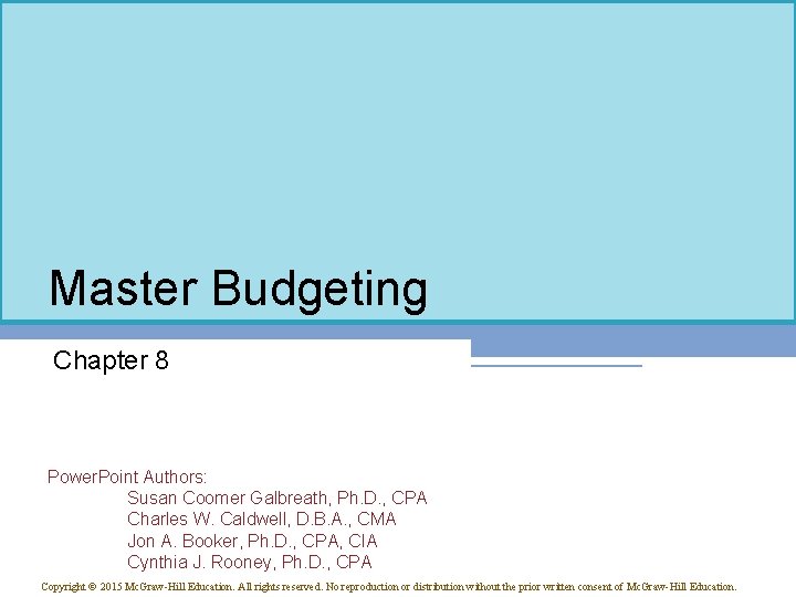 Master Budgeting Chapter 8 Power. Point Authors: Susan Coomer Galbreath, Ph. D. , CPA