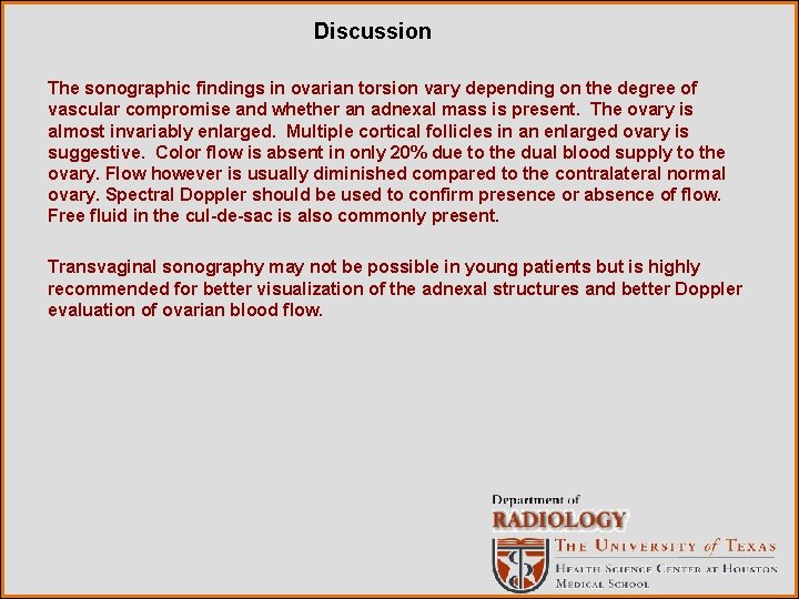 Discussion The sonographic findings in ovarian torsion vary depending on the degree of vascular