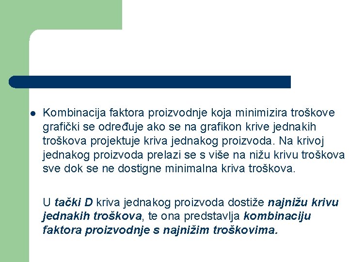 l Kombinacija faktora proizvodnje koja minimizira troškove grafički se određuje ako se na grafikon