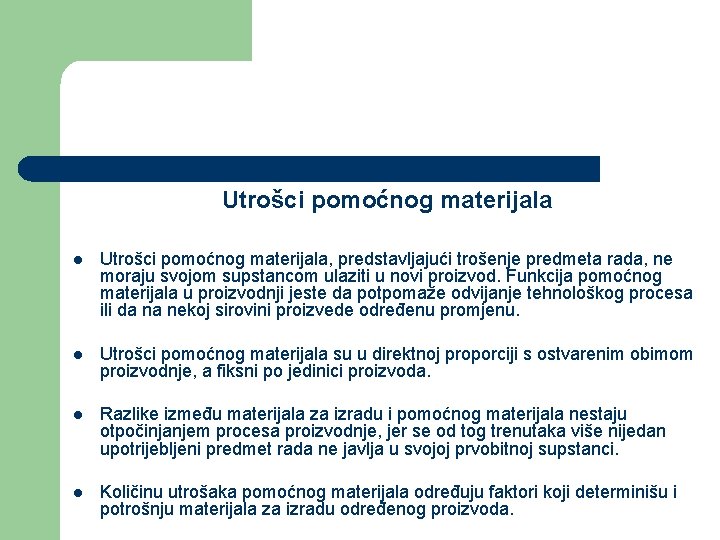 Utrošci pomoćnog materijala l Utrošci pomoćnog materijala, predstavljajući trošenje predmeta rada, ne moraju svojom