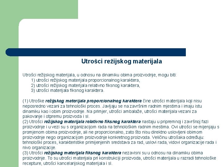 Utrošci režijskog materijala, u odnosu na dinamiku obima proizvodnje, mogu biti: 1) utrošci režijskog