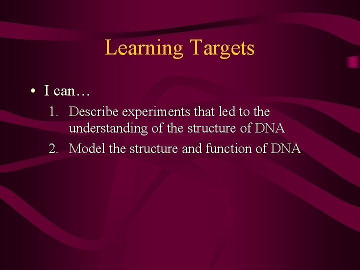 Learning Targets • I can… 1. Describe experiments that led to the understanding of Learning Targets • I can… 1. Describe experiments that led to the understanding of