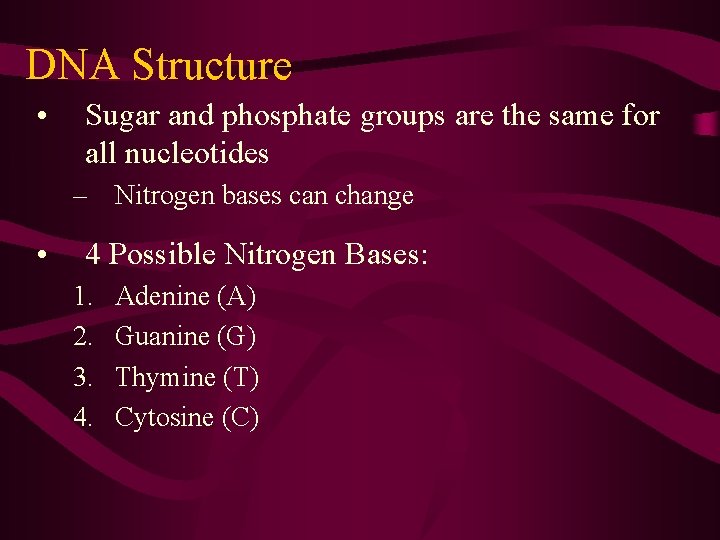 DNA Structure • Sugar and phosphate groups are the same for all nucleotides – DNA Structure • Sugar and phosphate groups are the same for all nucleotides –