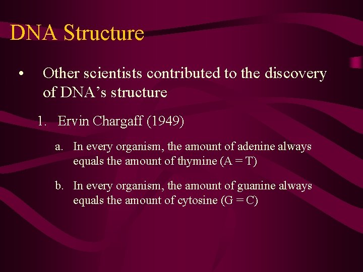 DNA Structure • Other scientists contributed to the discovery of DNA’s structure 1. Ervin DNA Structure • Other scientists contributed to the discovery of DNA’s structure 1. Ervin