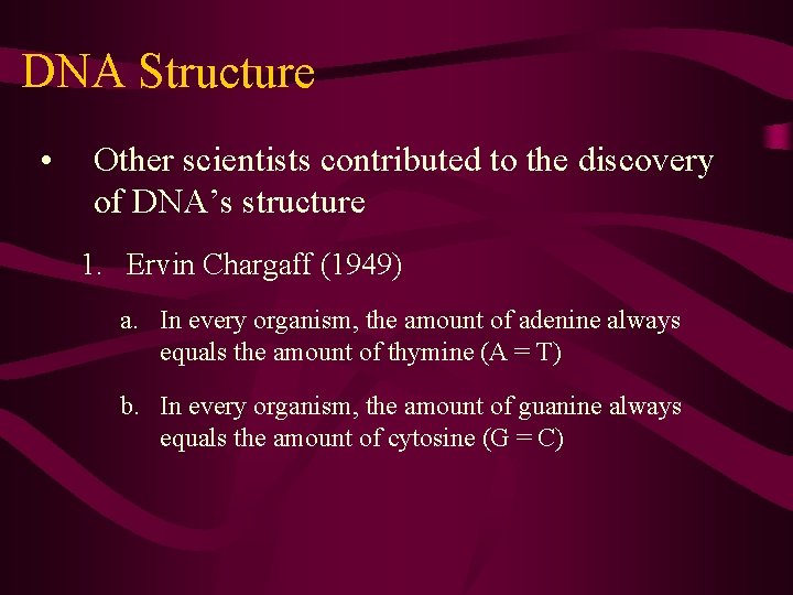 DNA Structure • Other scientists contributed to the discovery of DNA’s structure 1. Ervin