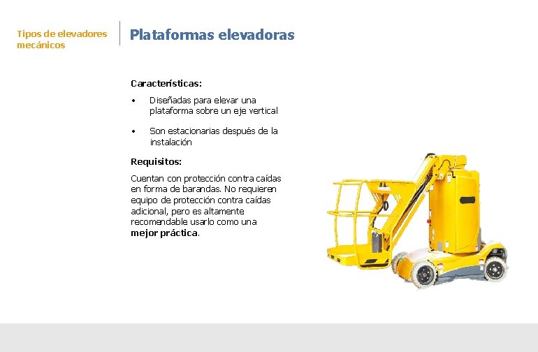 Tipos de elevadores mecánicos Plataformas elevadoras Características: • Diseñadas para elevar una plataforma sobre