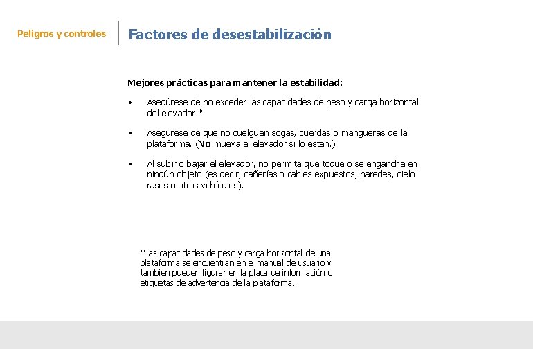 Peligros y controles Factores de desestabilización Mejores prácticas para mantener la estabilidad: • Asegúrese