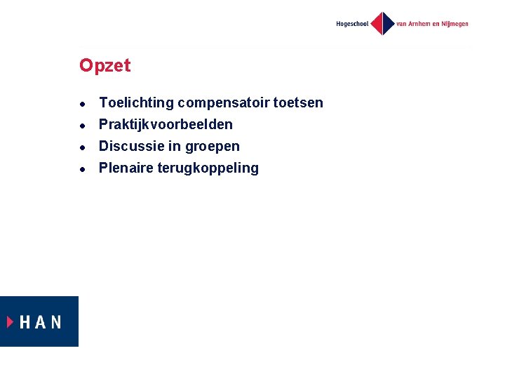 Opzet l Toelichting compensatoir toetsen l Praktijkvoorbeelden l Discussie in groepen l Plenaire terugkoppeling