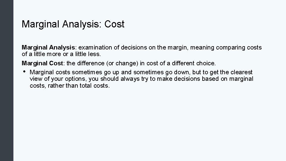 Marginal Analysis: Cost Marginal Analysis: examination of decisions on the margin, meaning comparing costs