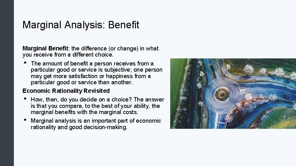 Marginal Analysis: Benefit Marginal Benefit: the difference (or change) in what you receive from