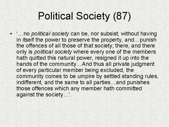 Political Society (87) • ‘…no political society can be, nor subsist, without having in