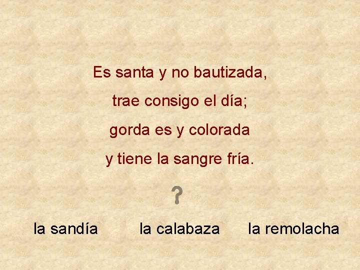 Es santa y no bautizada, trae consigo el día; gorda es y colorada y