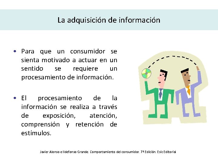 La adquisición de información • Para que un consumidor se sienta motivado a actuar