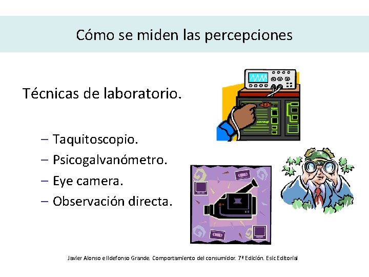 Cómo se miden las percepciones Técnicas de laboratorio. – Taquitoscopio. – Psicogalvanómetro. – Eye