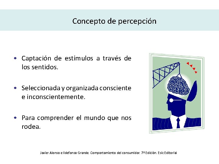 Concepto de percepción • Captación de estímulos a través de los sentidos. • Seleccionada